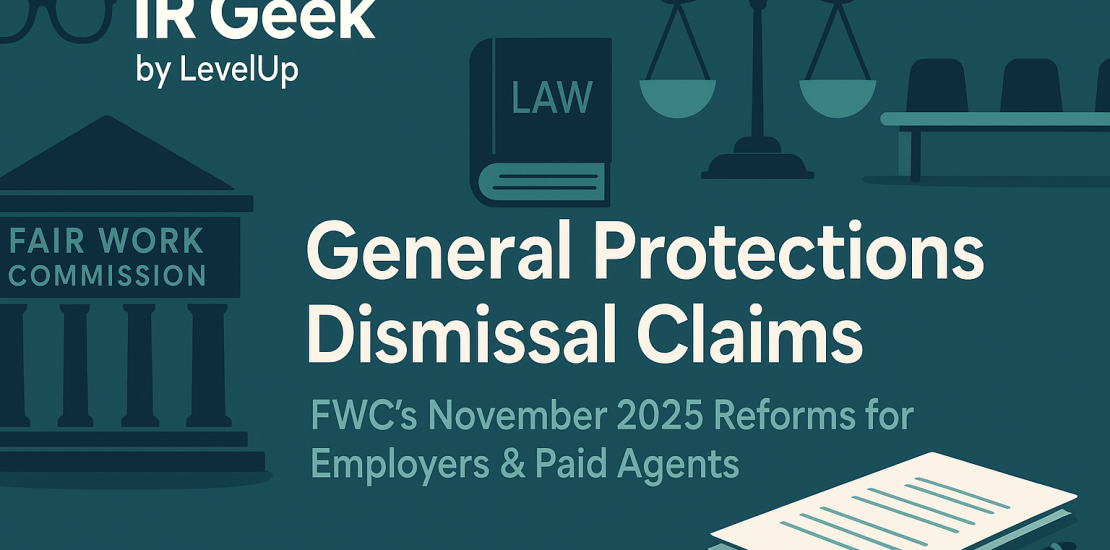 A flat-style teal banner showing the Fair Work Commission building, a law book, scales of justice, a conference table, and a document with pen, with the text “IR Geek by LevelUp – General Protections Dismissal Claims: FWC’s November 2025 Reforms for Employers & Paid Agents.”